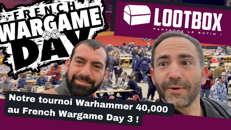 French Wargames Day 3 - On y était ! Ma VLOG de notre tournoi Warhammer 40,000
